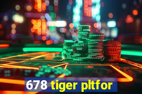 678 tiger pltfor